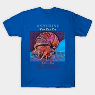 Anything You Can Do I Can Do Slower T-Shirt